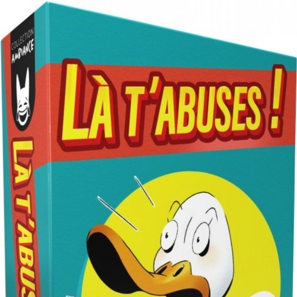 Là t'abuses